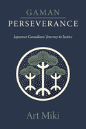 Gaman - Perseverance: My Journey as a Japanese Canadian