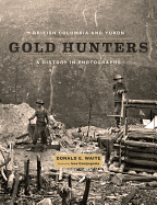 British Columbia and Yukon Gold Hunters: A Histor