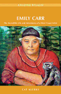 Emily Carr: The Incredible Life and Adventures