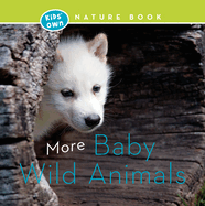 More Baby Wild Animals (Kids' Own Nature Book)