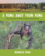 A Home Away from Home: True Stories of Wild Animal