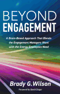 Beyond Engagement: A Brain-Based Approach That Blends the Engagement Managers Want with the Energy Employees Need