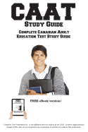 CAAT Study Guide: Complete Canadian Adult Education Test Study Guide and Practice Test Questions