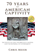 70 Years of American Captivity: The Polity of God, The Birth of a Nation and The Betrayal of Government
