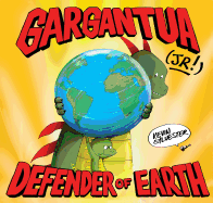 Gargantua (Jr!): Defender of Earth