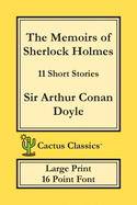 The Memoirs of Sherlock Holmes (Cactus Classics Large Print): 11 Short Stories; 16 Point Font; Large Text; Large Type