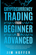 Cryptocurrency Trading from Beginner to Advanced: Proven Strategies to Make Money Day Trading Cryptoassets like Bitcoin (BTC) Using Charting, Technical Analysis, and Psychology