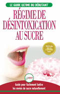 R├â┬⌐gime de D├â┬⌐sintoxication au Sucre: Liberez-vous et Battez votre addiction au sucre + R├â┬⌐gime pour augmenter votre ├â┬⌐nergie et recettes sans sucre ... / Sugar Detox French Book) (French Edition)