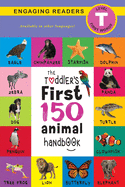 The Toddler's First 150 Animal Handbook: Pets, Aquatic, Forest, Birds, Bugs, Arctic, Tropical, Underground, Animals on Safari, and Farm Animals (Engaging Readers, Level T)