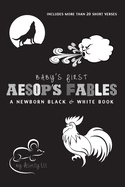 Babies First Aesop's Fables: A Newborn Black & White Book: 22 Short Verses, The Ants and the Grasshopper, The Fox and the Crane, The Boy Who Cried Wolf, and More