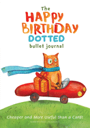 The Happy Birthday Dotted Bullet Journal: Cheaper and More Useful than a Card!: Medium A5 - 5.83X8.27