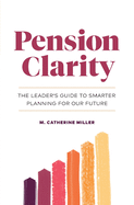 Pension Clarity: The Leader├óΓé¼Γäós Guide to Smarter Planning for Our Future