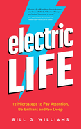 Electric Life: 12 Microsteps to Pay Attention, Be Brilliant and Go Deep