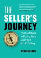 The Seller├óΓé¼Γäós Journey: Your Guidebook to Closing More Deals with N.E.A.T. Selling