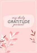 My Daily Gratitude Journal: (Pink Flora with Outline) A 52-Week Guide to Becoming Grateful