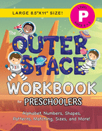 The Outer Space Workbook for Preschoolers: (Ages 4-5) Alphabet, Numbers, Shapes, Patterns, Matching, Sizes, and More! (Large 8.5'x11' Size)