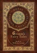 Grimm's Fairy Tales (Royal Collector's Edition) (Case Laminate Hardcover with Jacket)