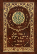 American Indian Stories and Old Indian Legends (Royal Collector's Edition) (Case Laminate Hardcover with Jacket)