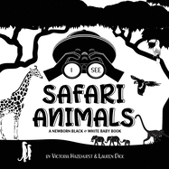 I See Safari Animals: A Newborn Black & White Baby Book (High-Contrast Design & Patterns) (Giraffe, Elephant, Lion, Tiger, Monkey, Zebra, and More!) (Engage Early Readers: Children's Learning Books)