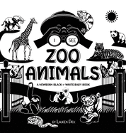 I See Zoo Animals: A Newborn Black & White Baby Book (High-Contrast Design & Patterns) (Panda, Koala, Sloth, Monkey, Kangaroo, Giraffe, Elephant, ... Early Readers: Children's Learning Books)