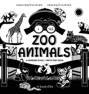 I See Zoo Animals: Bilingual (English / Filipino) (Ingles / Filipino) A Newborn Black & White Baby Book (High-Contrast Design & Patterns) (Panda, ... Polar Bear, and More! (Filipino Edition)