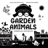 I See Garden Animals: Bilingual (English / Spanish) (Ingl├â┬⌐s / Espa├â┬▒ol) A Newborn Black & White Baby Book (High-Contrast Design & Patterns) ... Readers: Children's Lear (Spanish Edition)