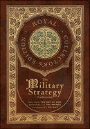 The Military Strategy Collection: Sun Tzu's 'The Art of War,' Machiavelli's 'The Prince,' and Clausewitz's 'On War' (Royal Collector's Edition) (Case Laminate Hardcover with Jacket) (Annotated)