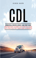 CDL: Commercial Drivers License Exam study guide (Preparatory Course for Your CDL Exam with Practice Test Questions & Answers)