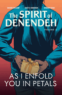 As I Enfold You in Petals (The Spirit of Denendeh) (Volume 2)