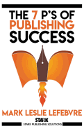 The 7 P's of Publishing Success (Stark Publishing Solutions)