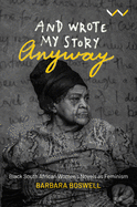 And Wrote My Story Anyway: Black South African women├óΓé¼Γäós novels as feminism