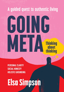 Going Meta: Thinking about thinking - A guided quest to authentic living