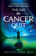 The Day the Cancer Quit: A True Story of Surviving Stage IV Pancreatic Cancer