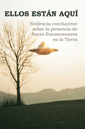 Ellos Est├â┬ín Aqu├â┬¡: Evidencia concluyente sobre la presencia de Naves Extraterrestres en la Tierra (Spanish Edition)