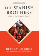 The Spanish Brothers: A Tale of the Sixteenth Century (C├â┬íntaro Classics)