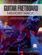 Guitar Fretboard Memory Magic: Painlessly Memorize All the Notes on Your Neck Forever for Instant Recall (colour ed): Painlessly Memorize All the ... Neck Forever for Instant Recall (Colour ed.)