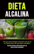 Dieta Alcalina: Una gu├â┬¡a para proteger el equilibrio del pH de su cuerpo para una vida larga y saludable (Recetas f├â┬íciles y deliciosas para un plan de dieta saludable) (Spanish Edition)