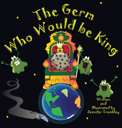 The Germ Who Would be King: A Ridiculous Illustrated Poem About the 2020/2021Global Pandemic from One Canadian's Perspective