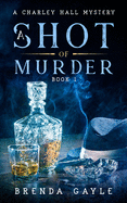 A Shot of Murder (A Charley Hall Mystery)