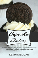 Cupcake Bakery: The Most Delicious, Easy-to-make Cupcake Recipes Ever (The Ultimate Cupcake Recipes in One Place)