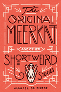 The Original Meerkat and Other Shortweird Stories