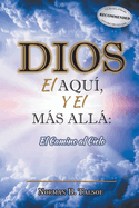 DIOS, el AQU├â┬ì, y el M├â┬üS ALL├â┬ü: El Camino al Cielo (Spanish Edition)