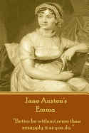 Jane Austen's Emma: 'Better be without sense than misapply it as you do.'