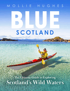 Blue Scotland: The Ultimate Guide to Exploring Scotland├óΓé¼Γäós Wild Waters
