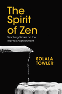 The Spirit of Zen: Teaching Stories on The Way to