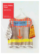 Print, Make, Wear: Creative Projects for Digital