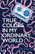 True Colors in My Ordinary World