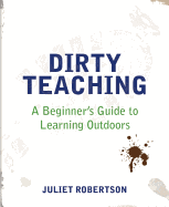 Dirty Teaching: A Beginner's Guide to Learning Outdoors