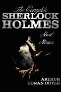 'The Complete Sherlock Holmes Short Stories - Unabridged - The Adventures of Sherlock Holmes, the Memoirs of Sherlock Holmes, the Return of Sherlock Ho'