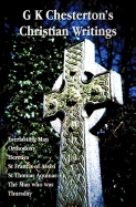'G K Chesterton's Christian Writings (Unabridged): Everlasting Man, Orthodoxy, Heretics, St Francis of Assisi, St. Thomas Aquinas and the Man Who Was T'